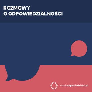 Rozmowy o odpowiedzialności, Adam Aduszkiewicz, Grzegorz Kapla, Grzegorz Nawrocki, Jarosław Traczyński, Justyna Dąbrowska, Małgorzata Bonikowska, Michał Kobosko, Paweł Oksanowicz
