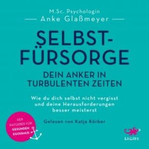 Selbstfürsorge - Dein Anker in turbulenten Zeiten, Anke Glaßmeyer