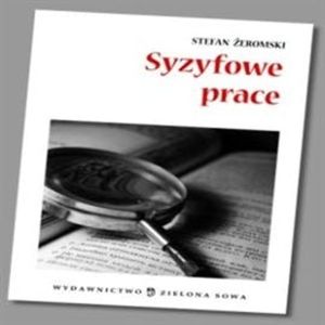Syzyfowe prace - opracowanie lektury, Stefan Żeromski