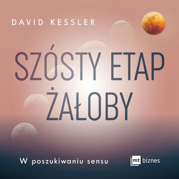 Szósty etap żałoby audiobook, David Kessler