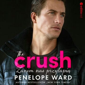 The Crush. Zanim nas przyłapią audiobook, Penelope Ward