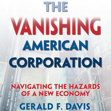 The Vanishing American Corporation - Navigating the Hazards of a New Economy (Unabridged) audiobook, Gerald F. Davis