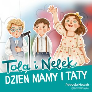 Tola i Nelek - Dzień Mamy i Taty, Patrycja Nowak