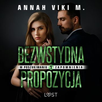 W poszukiwaniu zapomnienia 1: Bezwstydna propozycja – opowiadanie erotyczne, Annah Viki M.