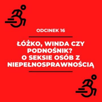 016 - Łóżko, winda czy podnośnik? O seksie osób z niepełnosprawnością - Renata Orłowska audiobook, Zorya Blue