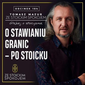 #104 – O stawianiu granic – po stoicku audiobook, Tomasz Mazur