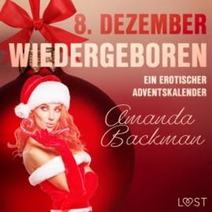 8. Dezember: Wiedergeboren – ein erotischer Adventskalender, Amanda Backman