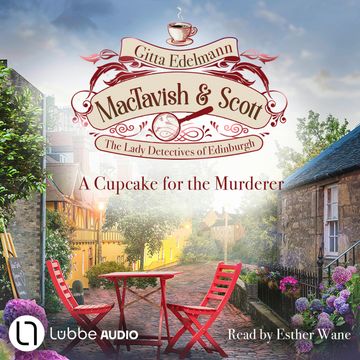 A Cupcake for the Murderer - MacTavish & Scott - The Lady Detectives of Edinburgh, Episode 2 (Unabridged) audiobook, Gitta Edelmann, Zebralution