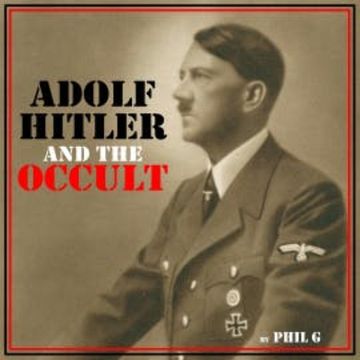 Adolf Hitler and the Occult audiobook, Phil G