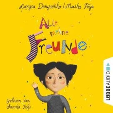 Alle meine Freunde (Ungekürzt) audiobook, Larysa Denysenko, Masha Foya