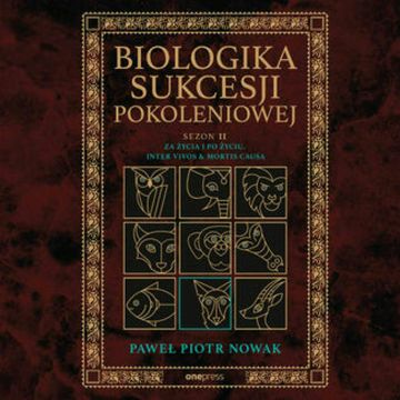 Biologika Sukcesji Pokoleniowej. Sezon 2. Za życia i po życiu. Inter vivos & Mortis causa audiobook, Paweł Piotr Nowak