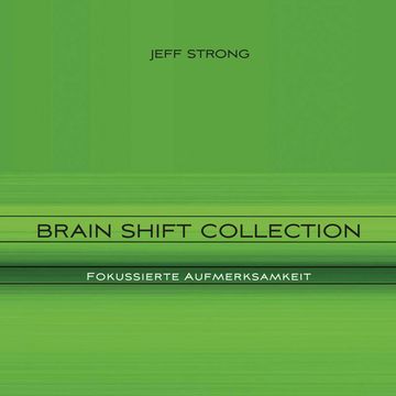 Brain Shift Collection - Fokussierte Aufmerksamkeit audiobook, Jeff Strong