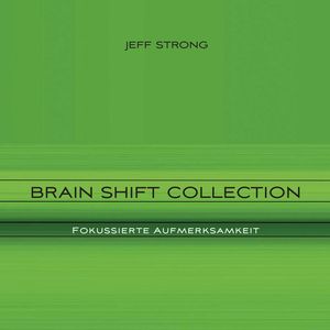 Brain Shift Collection - Fokussierte Aufmerksamkeit, Jeff Strong