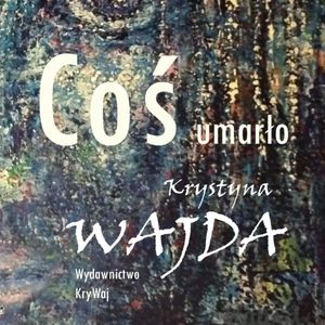 Coś umarło, Krystyna Wajda