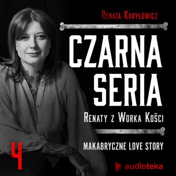 Czarna seria Renaty z Worka Kości. Odcinek 4. Makabryczne Love story audiobook, Renata z Worka Kości