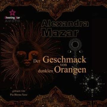 Der Geschmack von dunklen Orangen - Orangenblüten-Saga, Band 2 (ungekürzt) audiobook, Alexandra Mazar