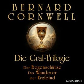 Die Gral-Trilogie: Der Bogenschütze - Der Wanderer - Der Erzfeind audiobook, Bernard Cornwell