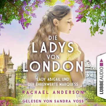 Die Ladys von London - Lady Abigail und der ehrenwerte Marquess - Die Serendipity-Reihe, Teil 2 (Ungekürzt) audiobook, Rachael Anderson