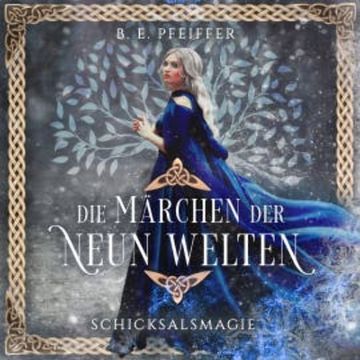Die Märchen der Neun Welten - Schicksalsmagie audiobook, B.E. Pfeiffer
