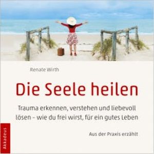 Die Seele heilen, Dr. Renate Wirth