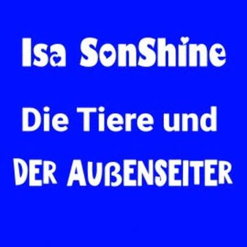 Die Tiere und der Außenseiter audiobook, Isa SonShine