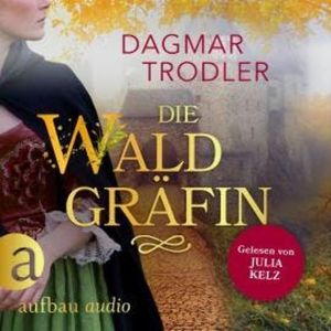 Die Waldgräfin - Wege der Eifelgräfin, Band 1 (Ungekürzt), Dagmar Trodler
