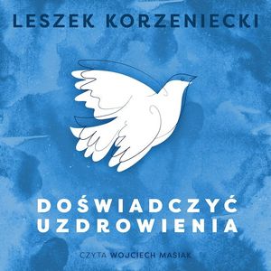 Doświadczyć uzdrowienia, Leszek Korzeniecki