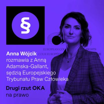 Drugi rzut OKA: Rozmowa z nową sędzią Europejskiego Trybunału Praw Człowieka Anną Adamską-Gallant audiobook, OKO.press