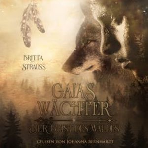 GAIAS WÄCHTER: Der Geist des Waldes, Britta Strauss