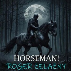 Horseman!, Roger Zelazny