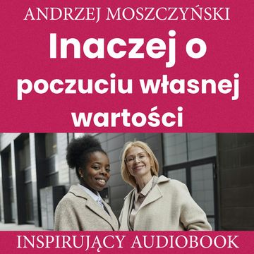 Inaczej o poczuciu własnej wartości, Andrzej Moszczyński
