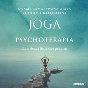 Joga a psychoterapia. Zawiłości ludzkiej psyche, Rudolpy Ballentine, Swami Ajaya, Swami Rama