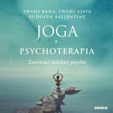 Joga a psychoterapia. Zawiłości ludzkiej psyche, Rudolpy Ballentine, Swami Ajaya, Swami Rama