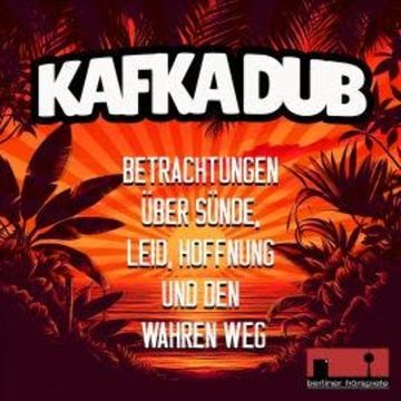 Kafka Dub - Betrachtungen über Sünde, Leid, Hoffnung und den wahren Weg audiobook, Franz Kafka