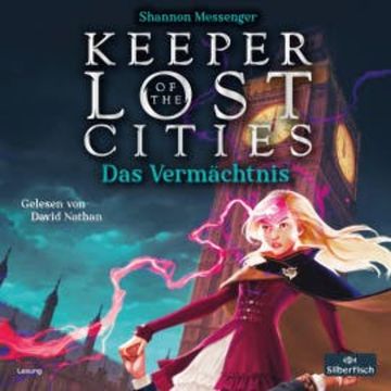Keeper of the Lost Cities - Das Vermächtnis (Keeper of the Lost Cities 8), Shannon Messenger