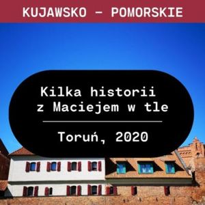 Kujawsko - Pomorskie: Kilka historii z Maciejem w tle (Toruń, 2020), Aleksandra Orłowska