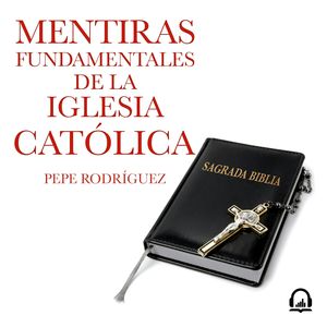 Mentiras fundamentales de la Iglesia Católica, Pepe Rodríguez