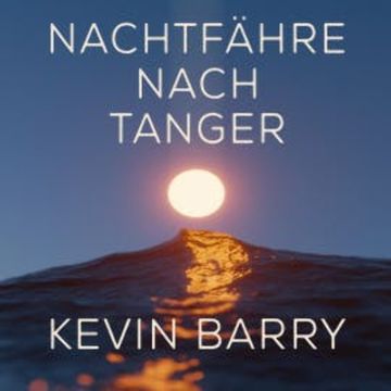 Nachtfähre nach Tanger audiobook, Kevin Barry