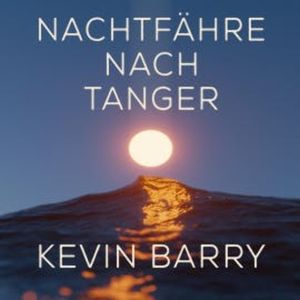 Nachtfähre nach Tanger, Kevin Barry