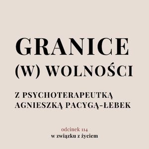 Odc. 114. Granice (w) wolności? Rozmowa z psychoterapeutką., Agnieszka Piekarska