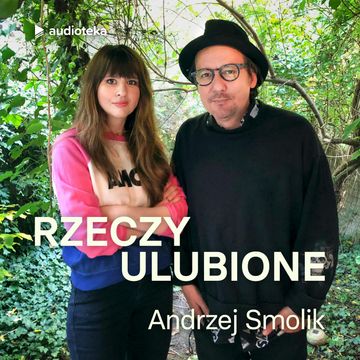 Rzeczy ulubione. Odcinek 42. Andrzej Smolik audiobook, Anna Gacek