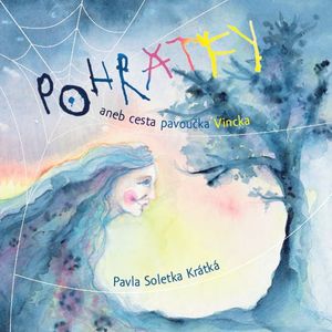 POHRÁTKY aneb cesta pavoučka Vincka, Pavla Soletka Krátká
