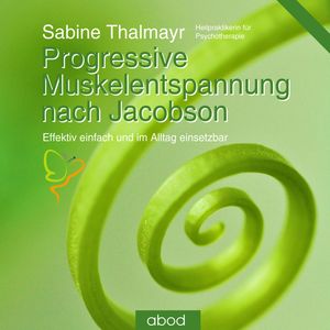 Progressive Muskelentspannung nach Jacobson, Sabine Thalmayr