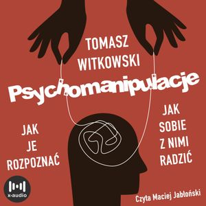 Psychomanipulacje. Jak je rozpoznawać i jak sobie z nimi radzić, Tomasz Witkowski