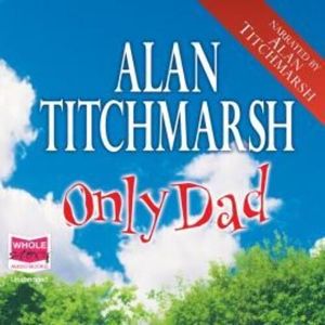Only Dad, Alan Titchmarsh