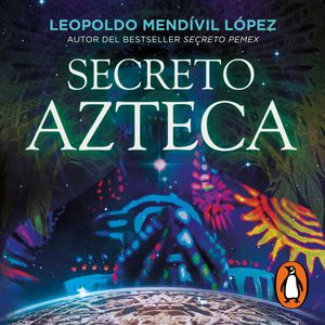Secreto azteca, Leopoldo Mendívil López
