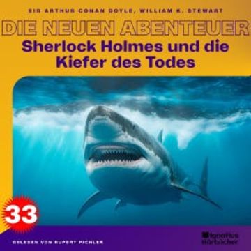 Sherlock Holmes und die Kiefer des Todes (Die neuen Abenteuer, Folge 33) audiobook, William K. Stewart