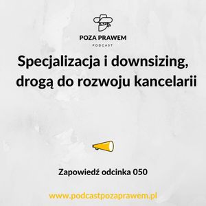 Specjalizacja i downsizing - drogą do rozwoju kancelarii. Zapowiedź odcinka #050, Jerzy Rajkow-Krzywicki, Szymon Kwiatkowski
