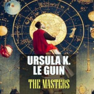 The Masters, Ursula K. Le Guin