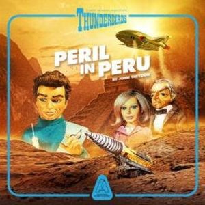 Thunderbirds, Episode 2: Peril In Peru (Unabridged), John Theydon